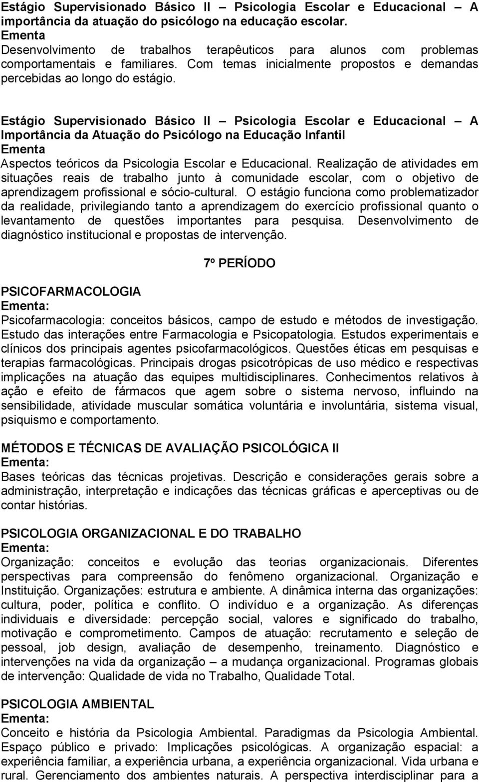 Estágio Supervisionado Básico II Psicologia Escolar e Educacional A Importância da Atuação do Psicólogo na Educação Infantil Aspectos teóricos da Psicologia Escolar e Educacional.