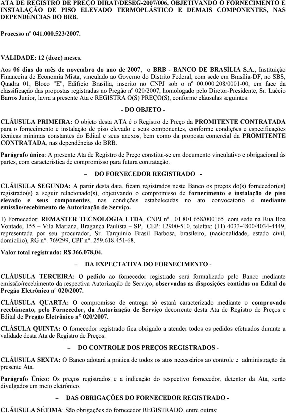 000.208/0001-00, em face da classificação das propostas registradas no Pregão nº 020/2007, homologado pelo Diretor-Presidente, Sr.