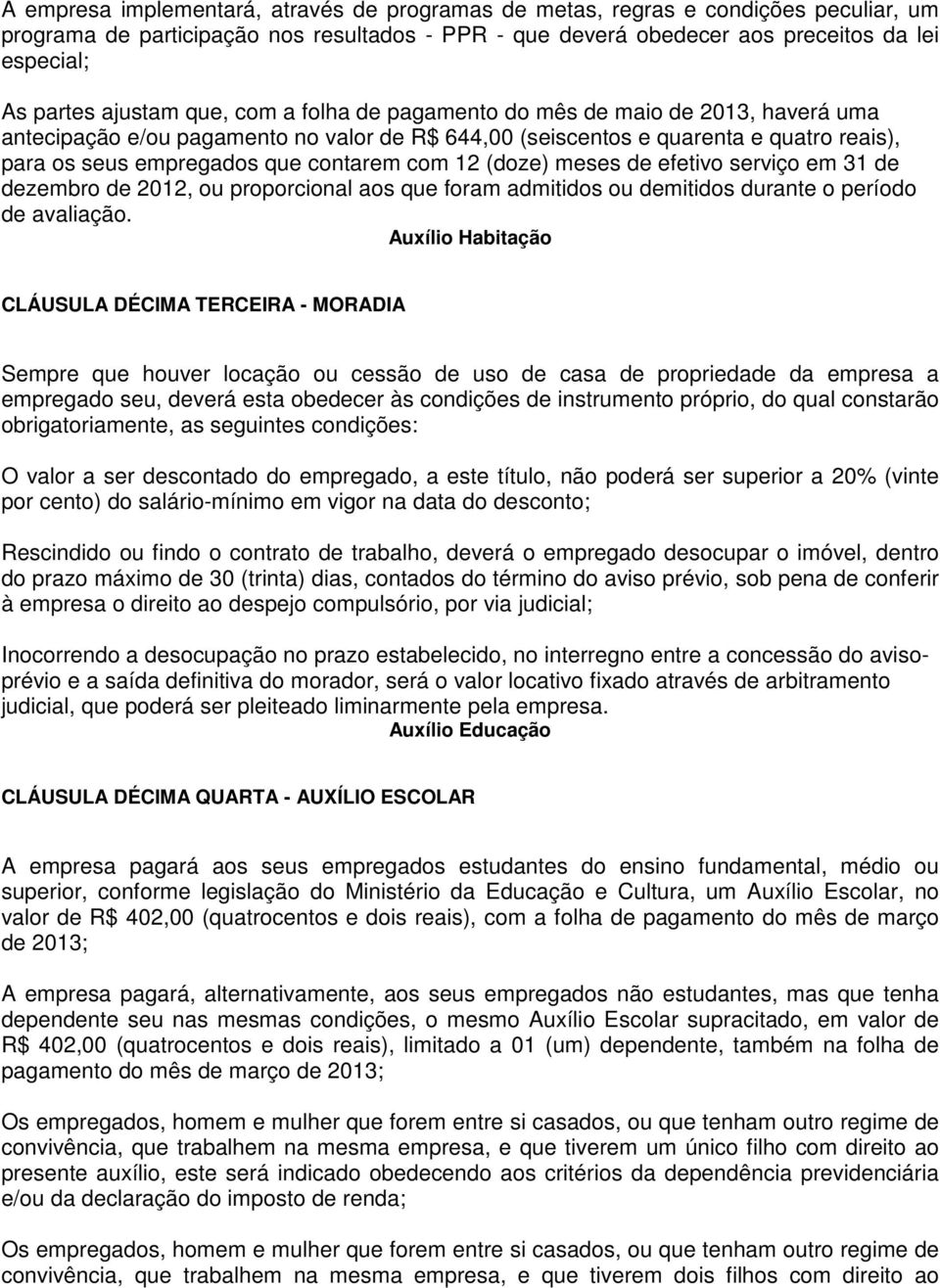 com 12 (doze) meses de efetivo serviço em 31 de dezembro de 2012, ou proporcional aos que foram admitidos ou demitidos durante o período de avaliação.