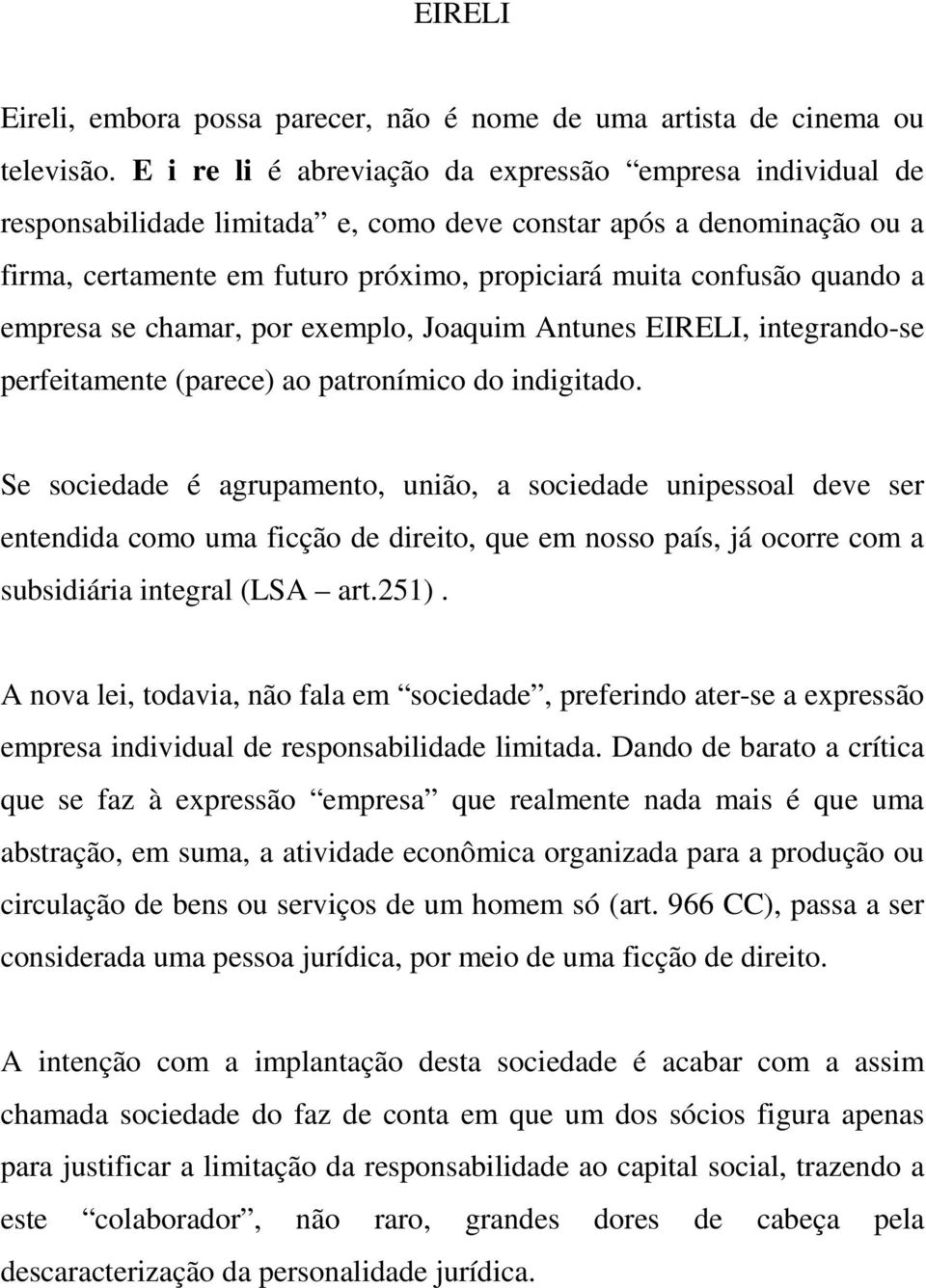 a empresa se chamar, por exemplo, Joaquim Antunes EIRELI, integrando-se perfeitamente (parece) ao patronímico do indigitado.