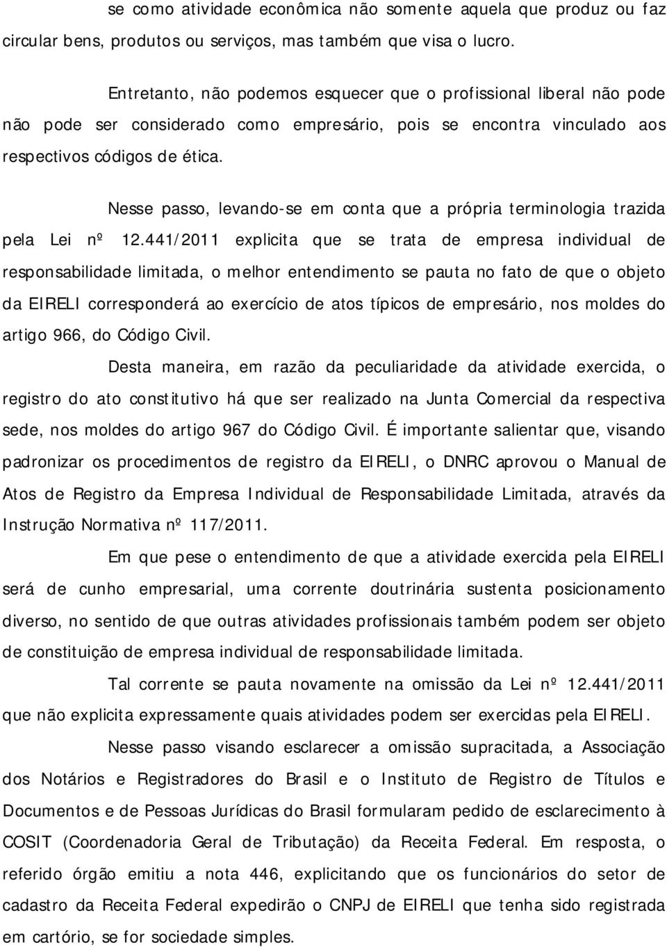 Nesse passo, levando-se em conta que a própria terminologia trazida pela Lei nº 12.