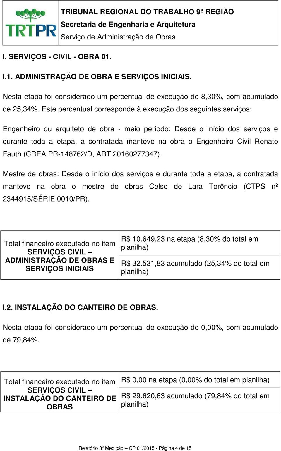 Engenheiro Civil Renato Fauth (CREA PR-148762/D, ART 20160277347).