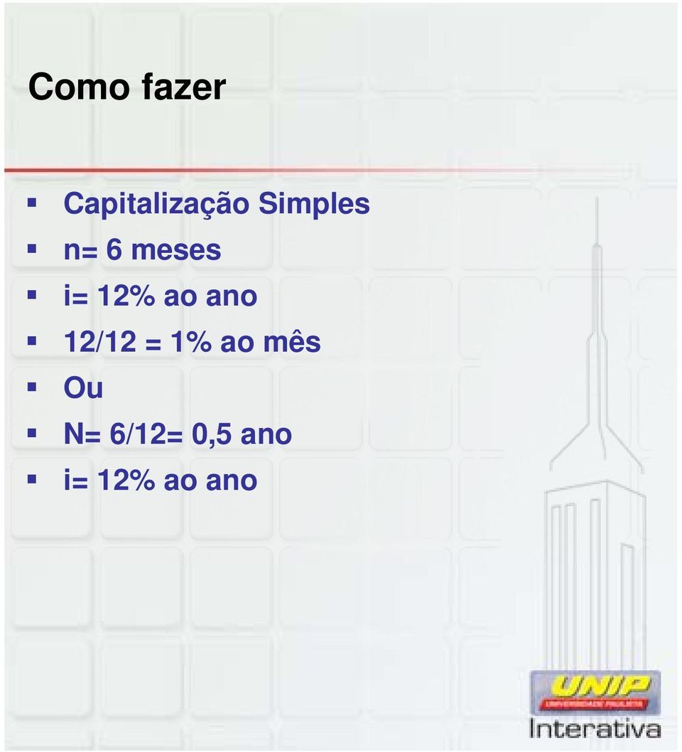 ao ano 12/12 = 1% ao mês Ou