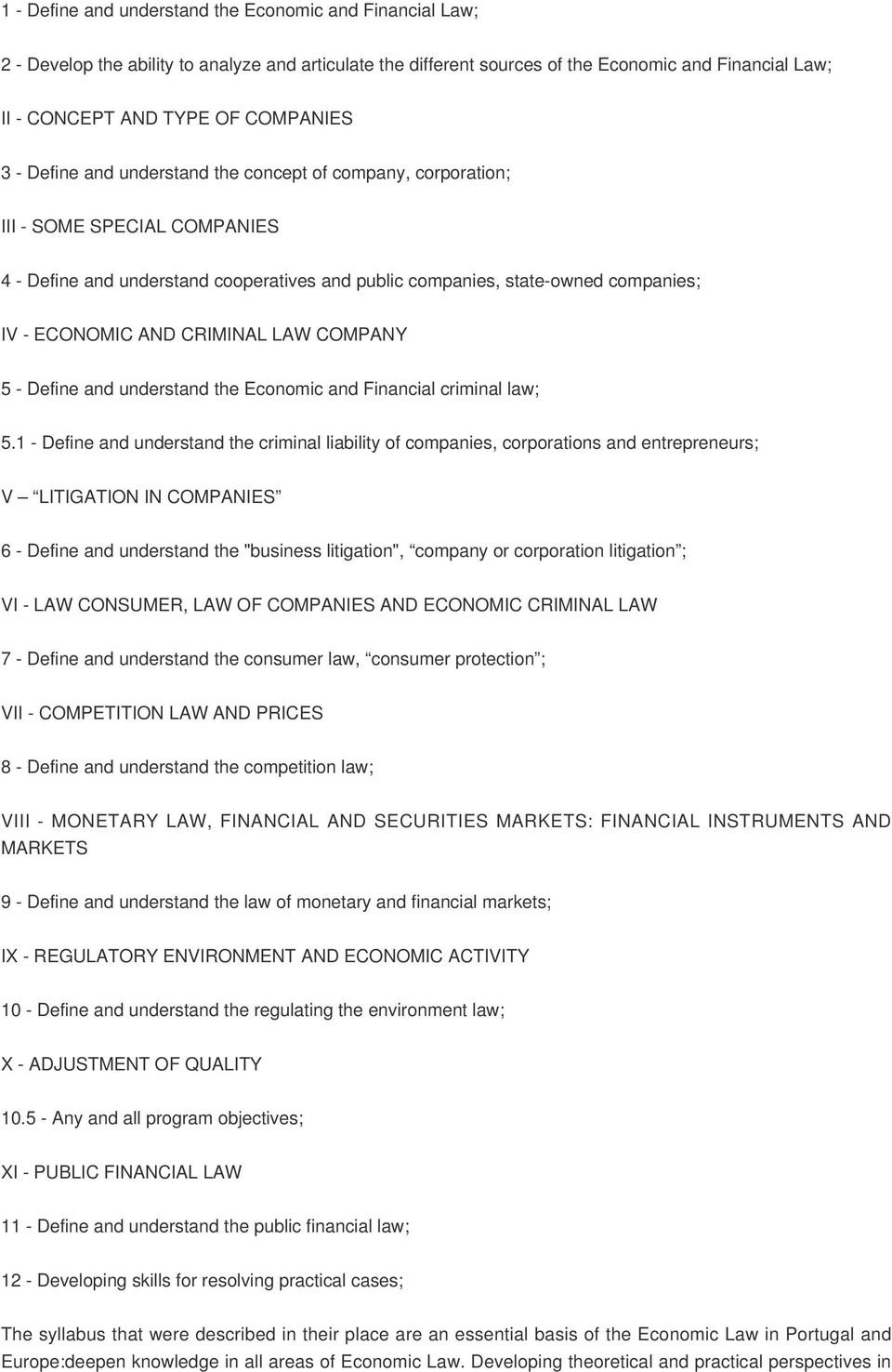 CRIMINAL LAW COMPANY 5 - Define and understand the Economic and Financial criminal law; 5.