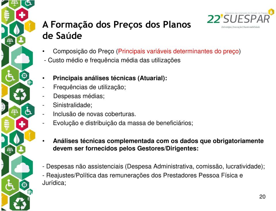 - Evolução e distribuição da massa de beneficiários; Análises técnicas complementada com os dados que obrigatoriamente devem ser fornecidos pelos