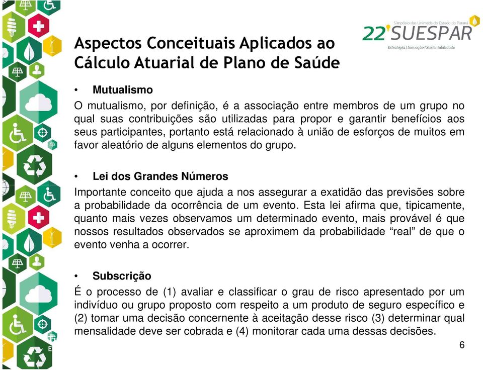 Lei dos Grandes Números Importante conceito que ajuda a nos assegurar a exatidão das previsões sobre a probabilidade da ocorrência de um evento.