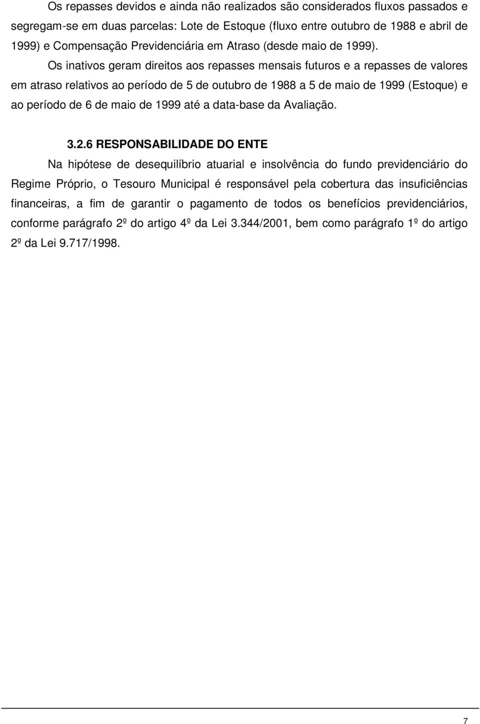 Os inaivos geram direios aos repasses mensais fuuros e a repasses de valores em araso relaivos ao período de 5 de ouubro de 1988 a 5 de maio de 1999 (Esoque) e ao período de 6 de maio de 1999 aé a