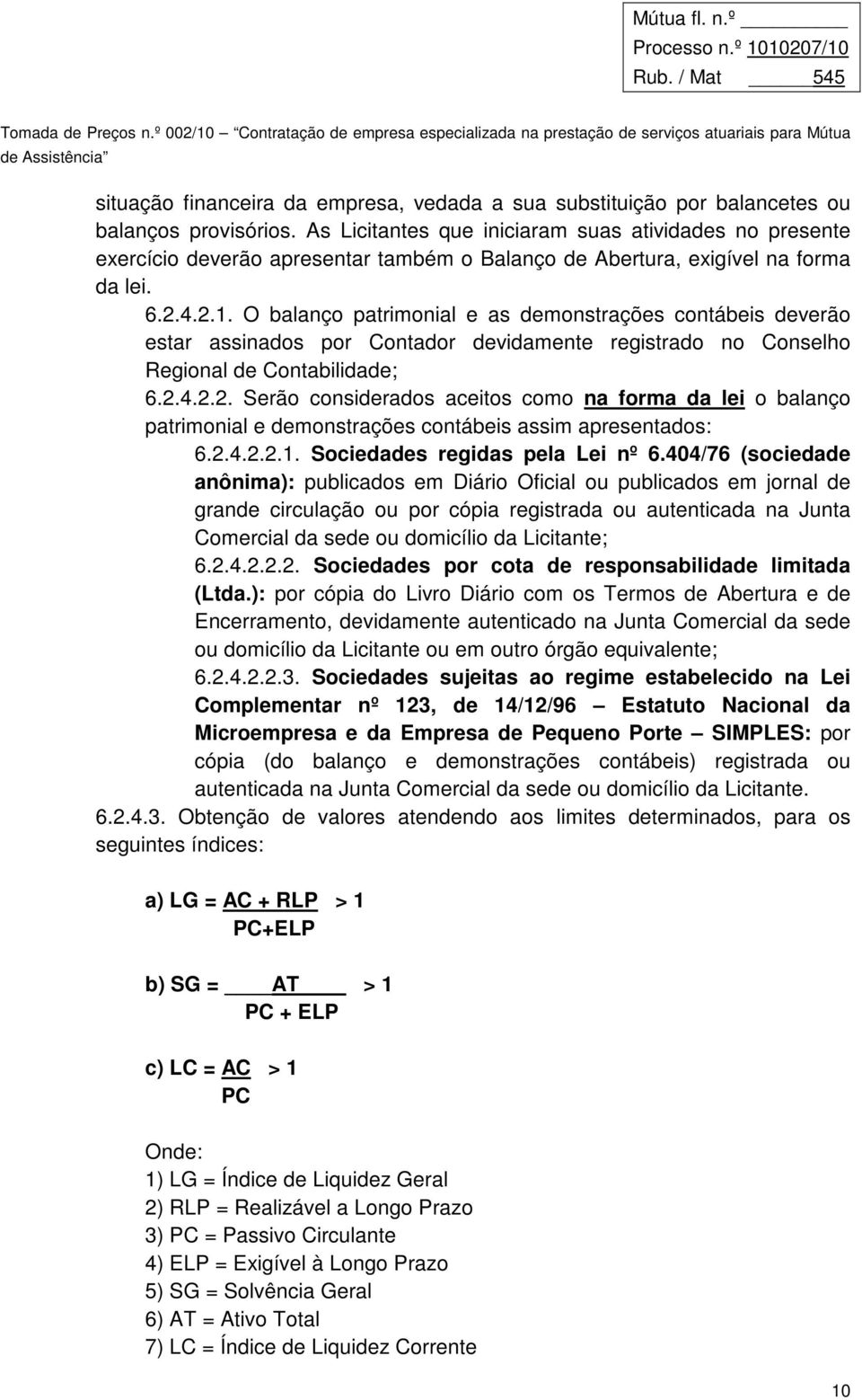 O balanço patrimonial e as demonstrações contábeis deverão estar assinados por Contador devidamente registrado no Conselho Regional de Contabilidade; 6.2.