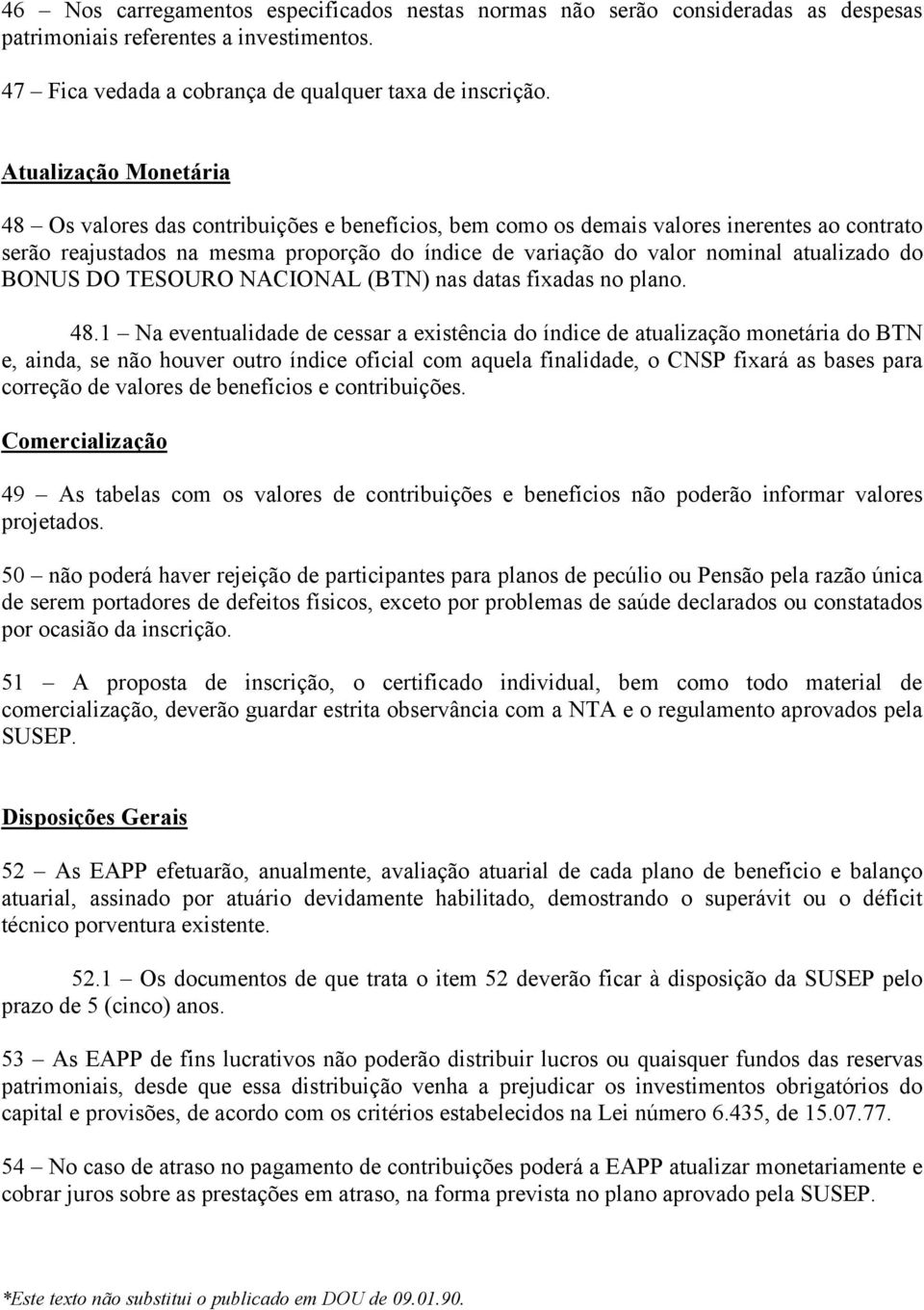 atualizado do BONUS DO TESOURO NACIONAL (BTN) nas datas fixadas no plano. 48.