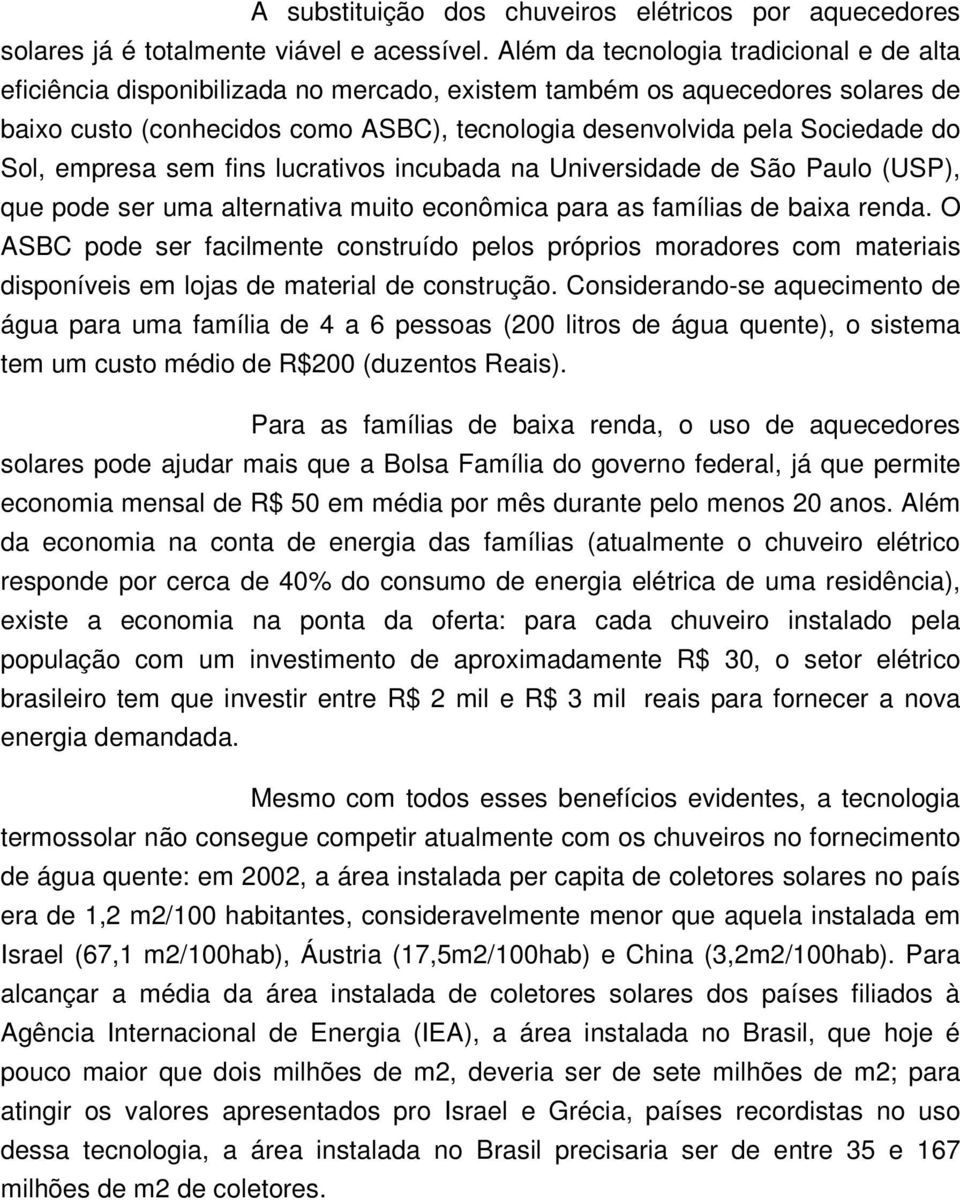 Sol, empresa sem fins lucrativos incubada na Universidade de São Paulo (USP), que pode ser uma alternativa muito econômica para as famílias de baixa renda.