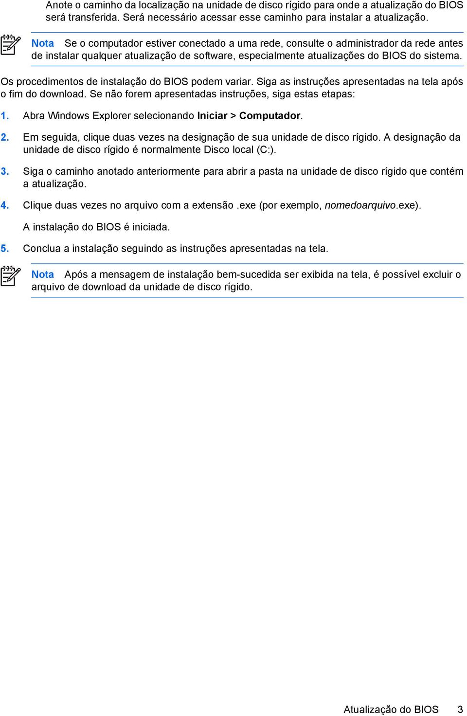 Os procedimentos de instalação do BIOS podem variar. Siga as instruções apresentadas na tela após o fim do download. Se não forem apresentadas instruções, siga estas etapas: 1.