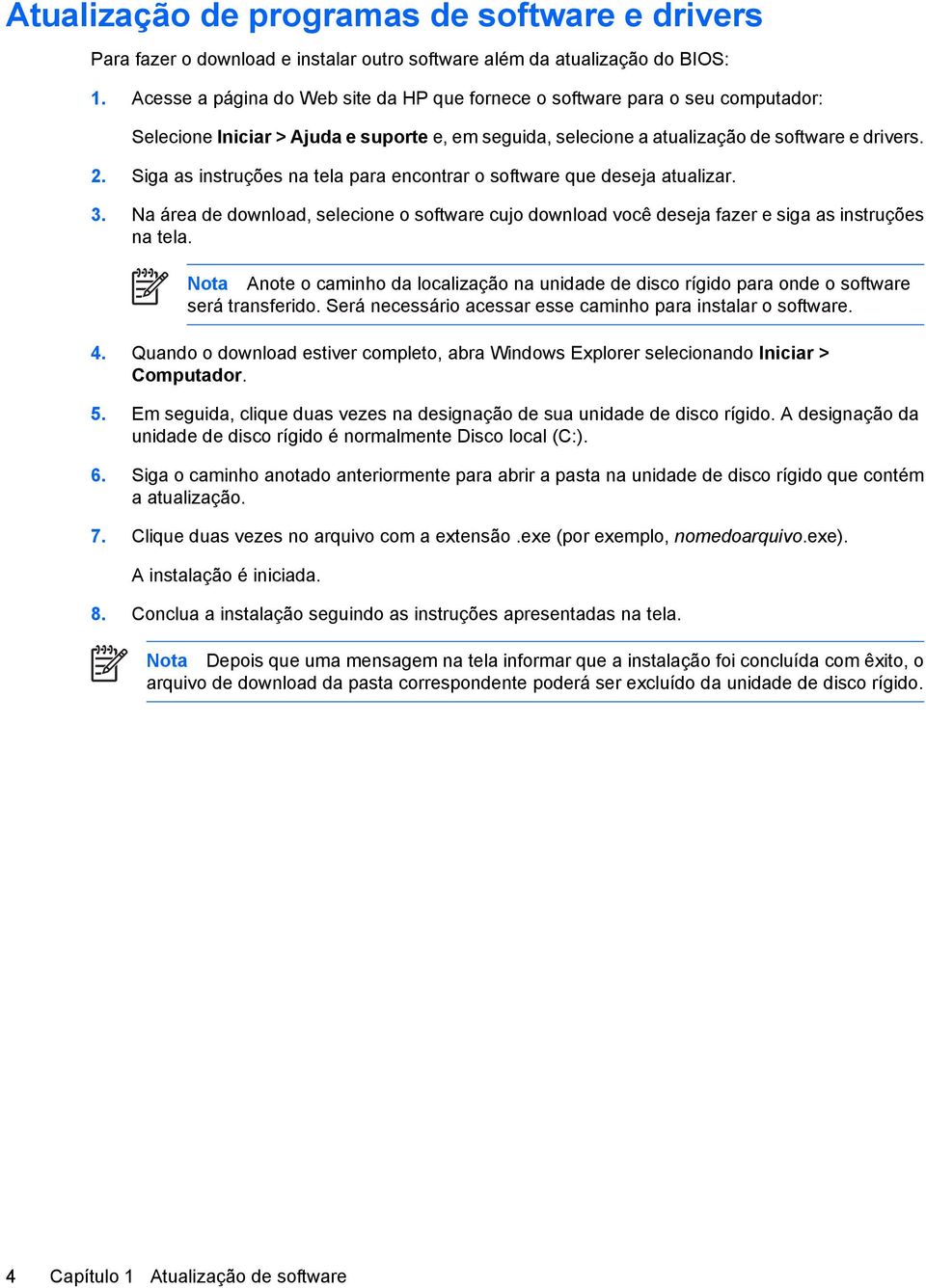 Siga as instruções na tela para encontrar o software que deseja atualizar. 3. Na área de download, selecione o software cujo download você deseja fazer e siga as instruções na tela.