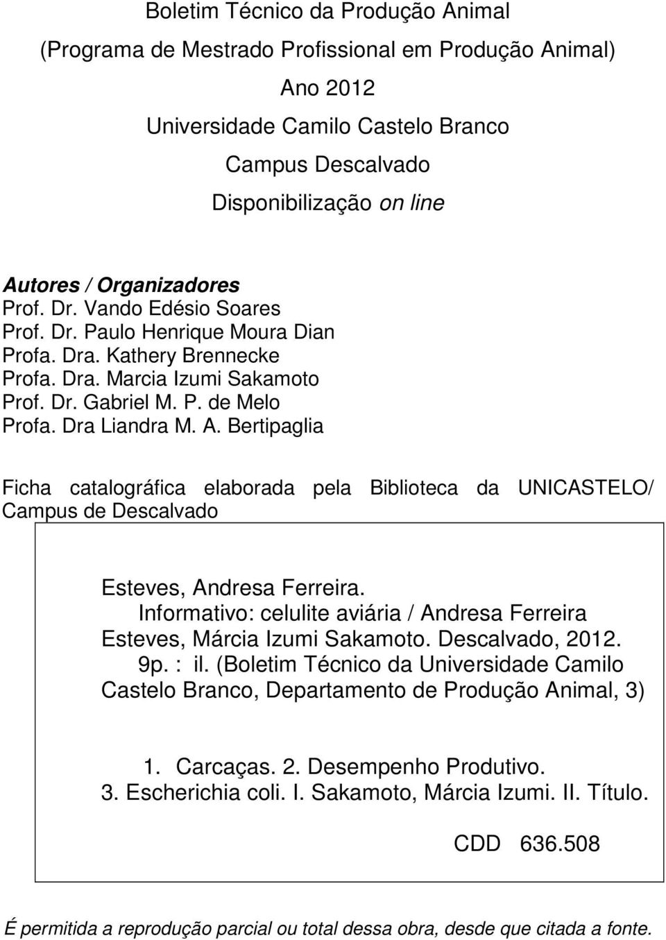 Bertipaglia Ficha catalográfica elaborada pela Biblioteca da UNICASTELO/ Campus de Descalvado Esteves, Andresa Ferreira.