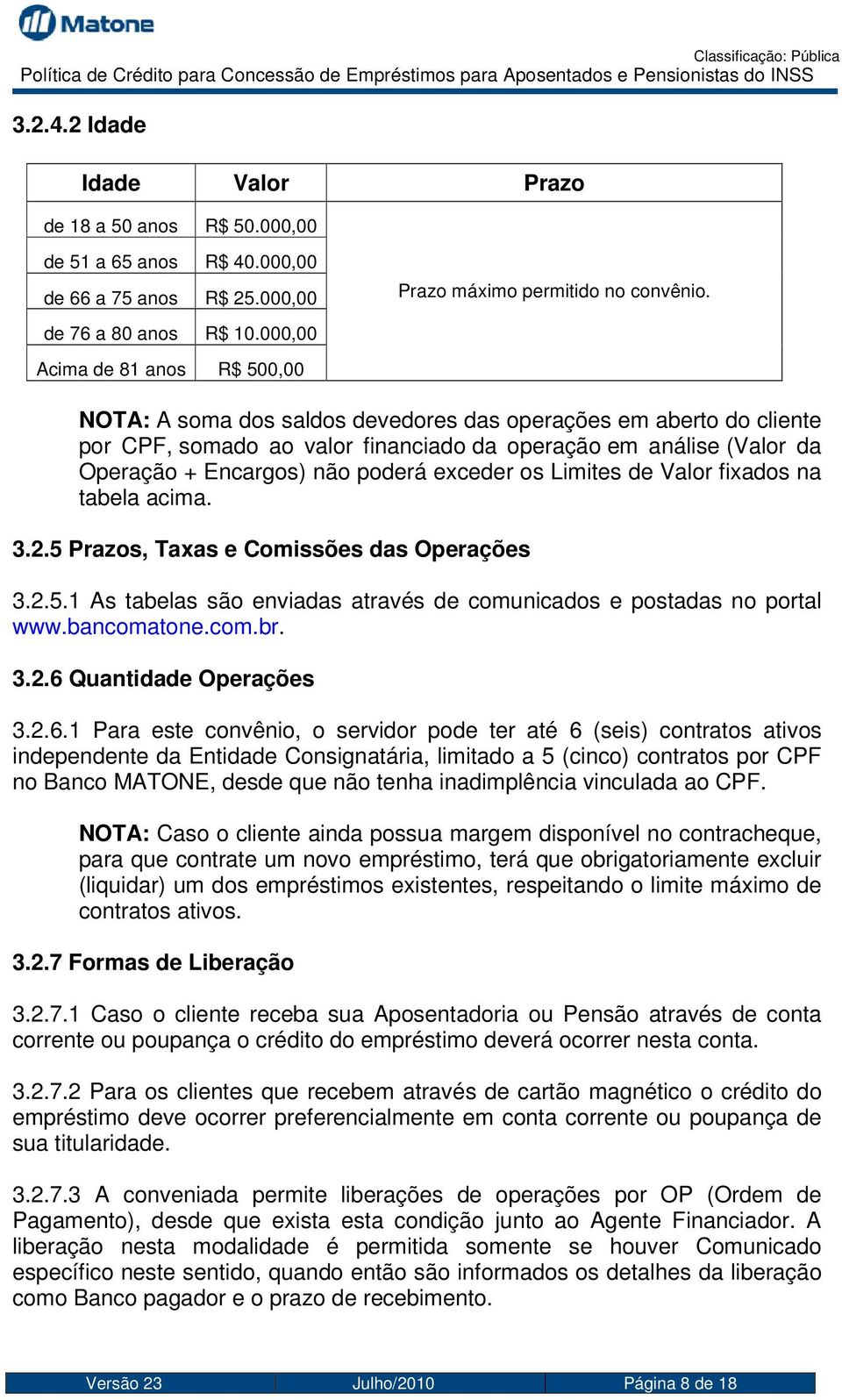 NOTA: A soma dos saldos devedores das operações em aberto do cliente por CPF, somado ao valor financiado da operação em análise (Valor da Operação + Encargos) não poderá exceder os Limites de Valor