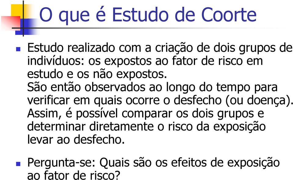 São então observados ao longo do tempo para verificar em quais ocorre o desfecho (ou doença).