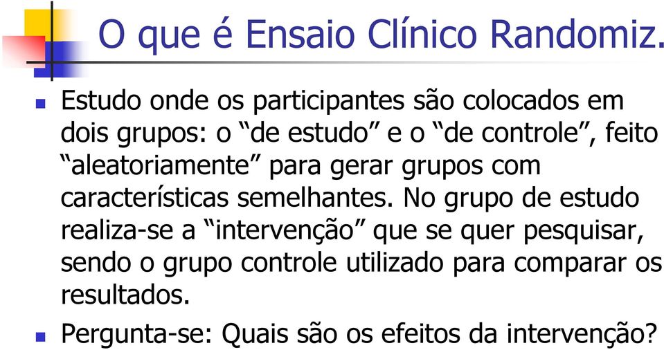 feito aleatoriamente para gerar grupos com características semelhantes.