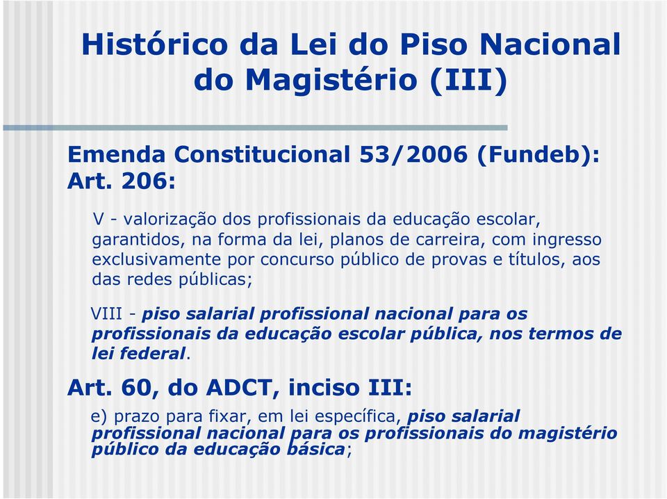 concurso público de provas e títulos, aos das redes públicas; VIII -piso salarial profissional nacional para os profissionais da educação escolar