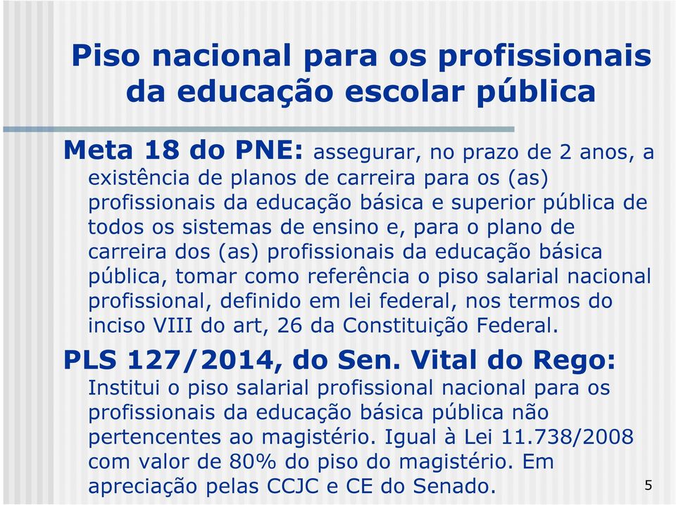 profissional, definido em lei federal, nos termos do inciso VIII do art, 26 da Constituição Federal. PLS 127/2014, do Sen.