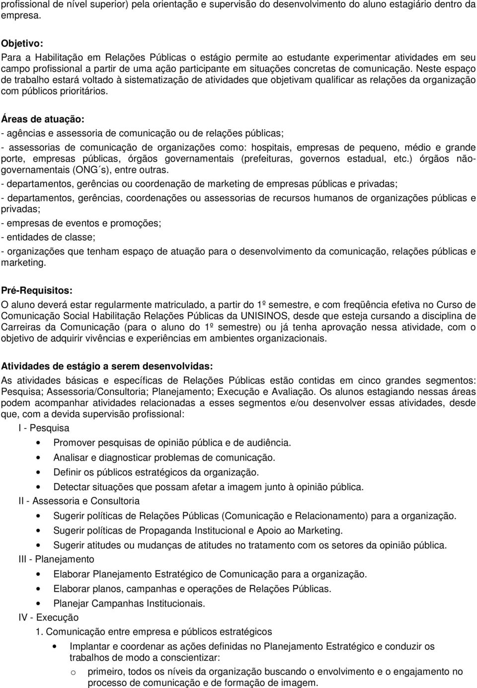 Neste espaç de trabalh estará vltad à sistematizaçã de atividades que bjetivam qualificar as relações da rganizaçã cm públics priritáris.