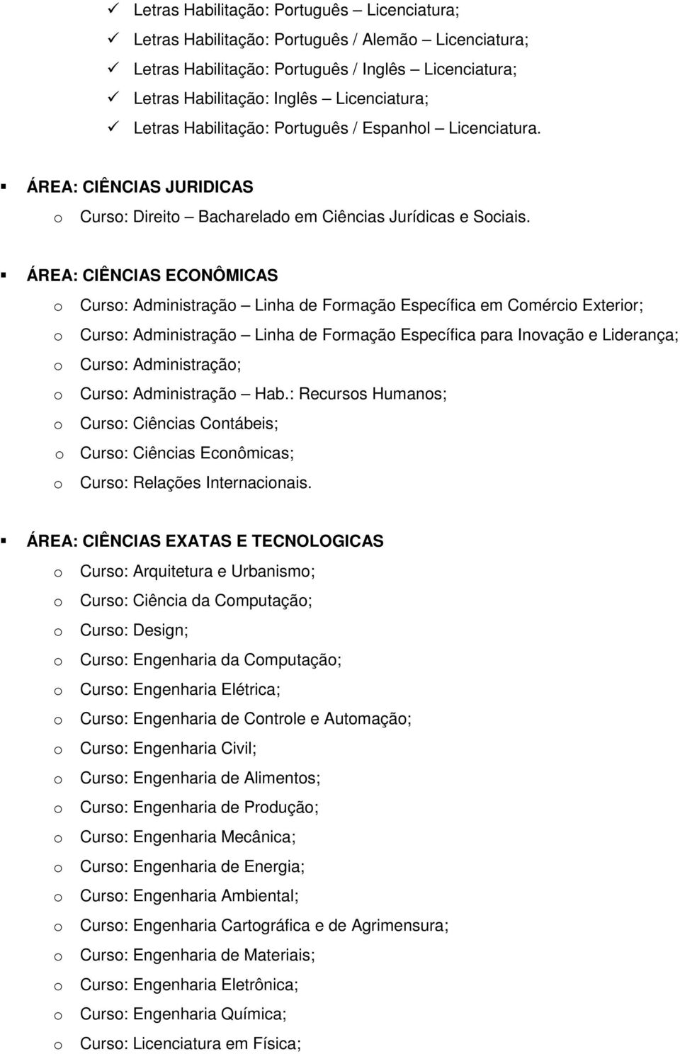 ÁREA: CIÊNCIAS ECONÔMICAS Curs: Administraçã Linha de Frmaçã Específica em Cmérci Exterir; Curs: Administraçã Linha de Frmaçã Específica para Invaçã e Liderança; Curs: Administraçã; Curs: