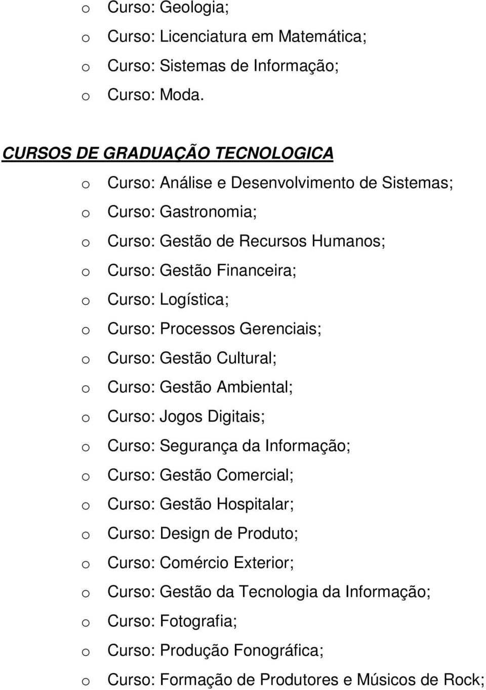 Financeira; Curs: Lgística; Curs: Prcesss Gerenciais; Curs: Gestã Cultural; Curs: Gestã Ambiental; Curs: Jgs Digitais; Curs: Segurança da