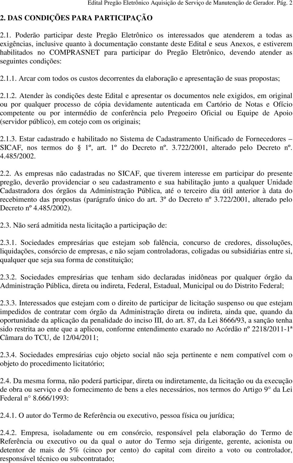 COMPRASNET para participar do Pregão Eletrônico, devendo atender as seguintes condições: 2.