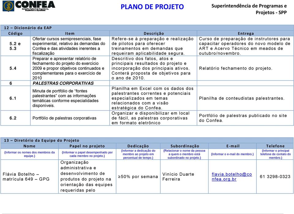 em demandas que requeiram aplicabilidade segura. 5.