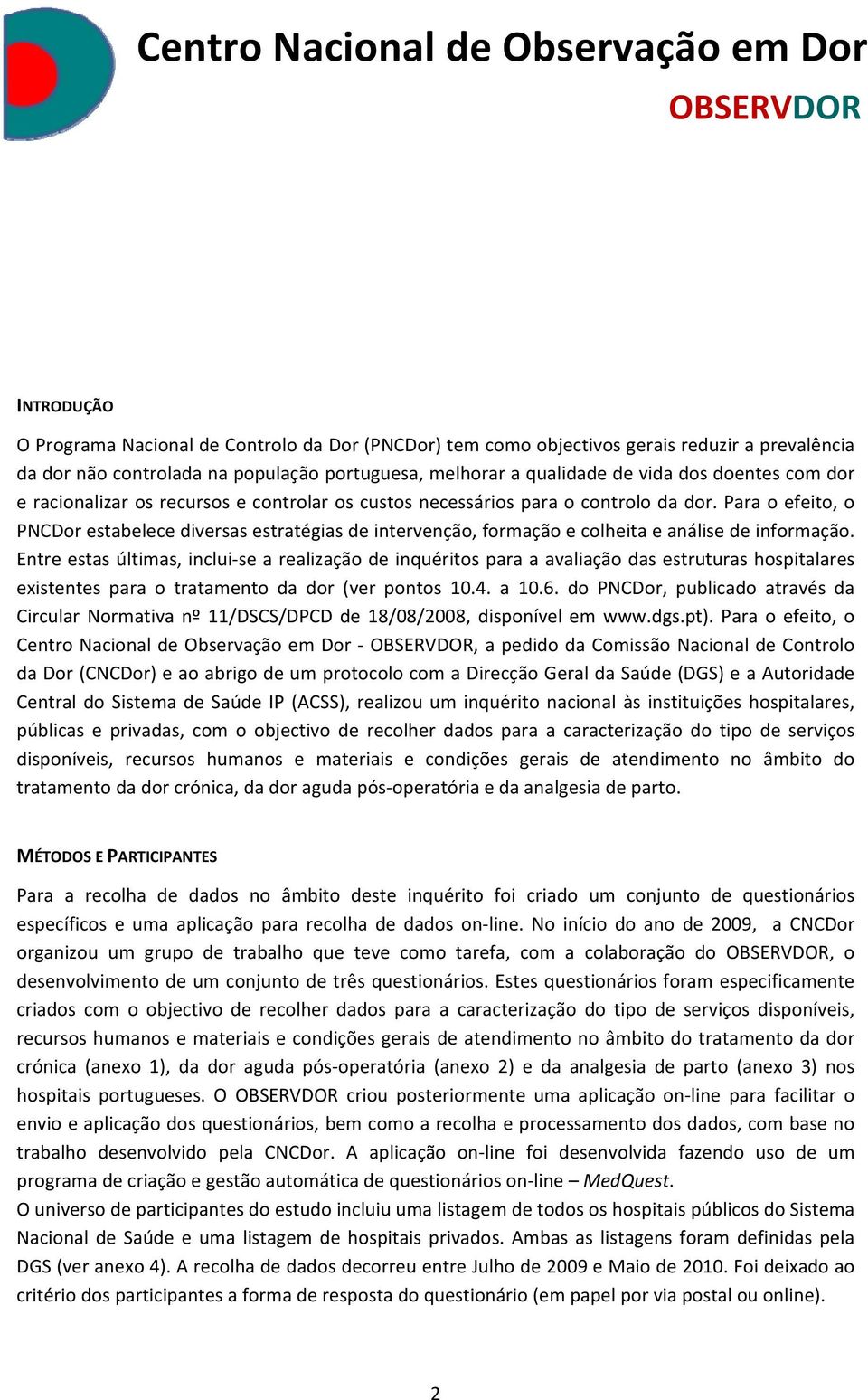 Para o efeito, o PNCDor estabelece diversas estratégias de intervenção, formação e colheita e análise de informação.