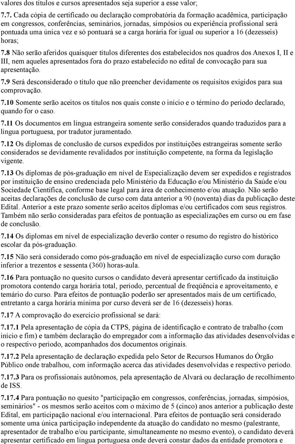 única vez e só pontuará se a carga horária for igual ou superior a 16 (dezesseis) horas; 7.