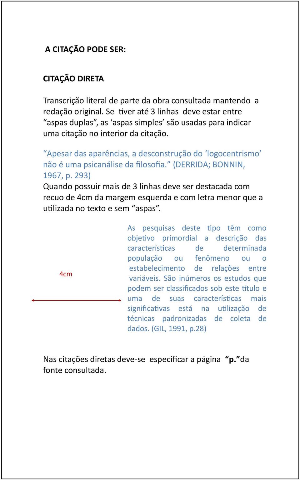 Apesar das aparências, a desconstrução do logocentrismo não é uma psicanálise da filosofia. (DERRIDA; BONNIN, 1967, p.