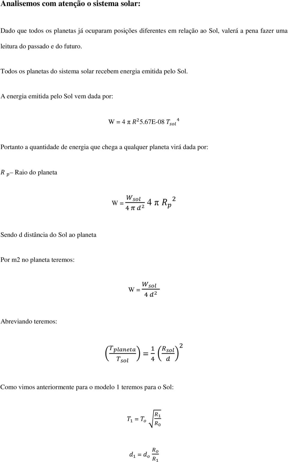 A energia emitida pelo Sol vem dada por: W = 4 π 5.