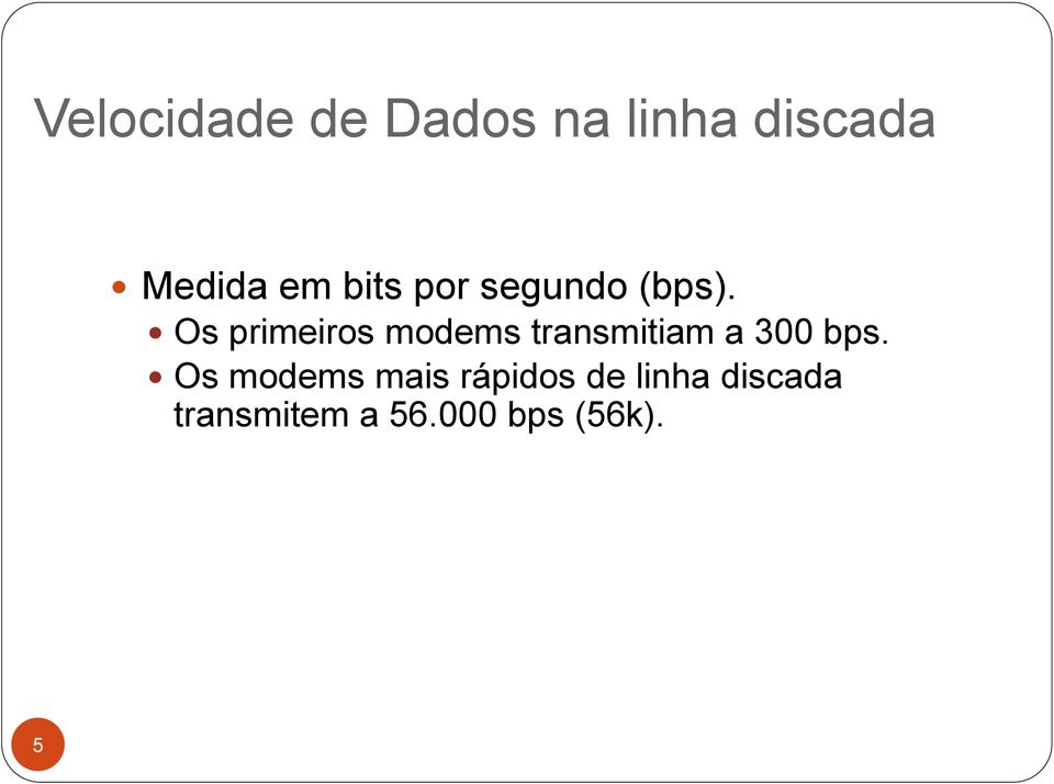 Os primeiros modems transmitiam a 300 bps.