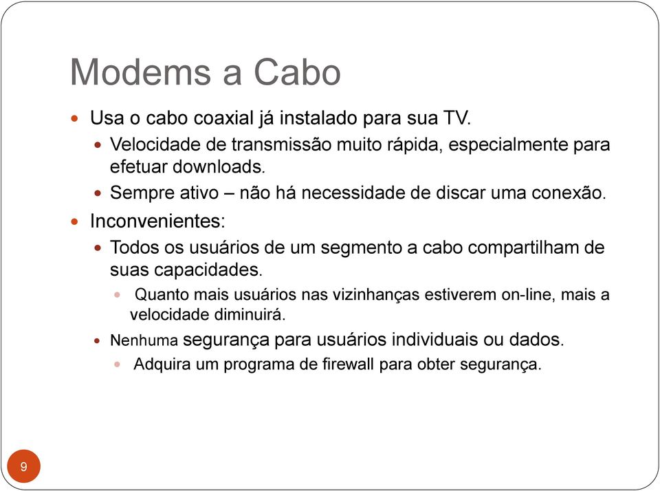 Sempre ativo não há necessidade de discar uma conexão.