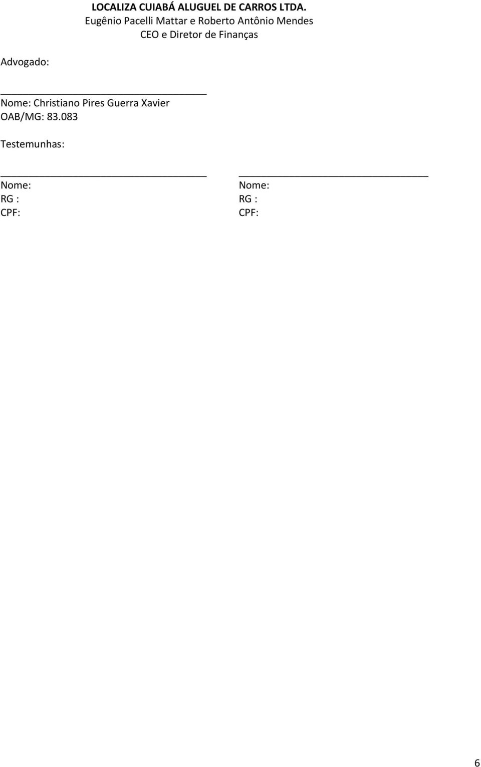 Diretor de Finanças Advogado: Nome: Christiano Pires