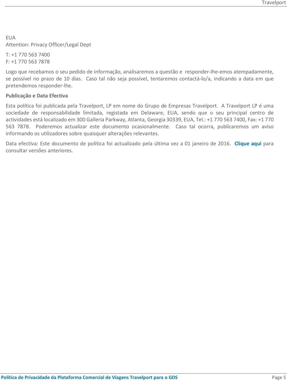 Publicação e Data Efectiva Esta política foi publicada pela Travelport, LP em nome do Grupo de Empresas Travelport.