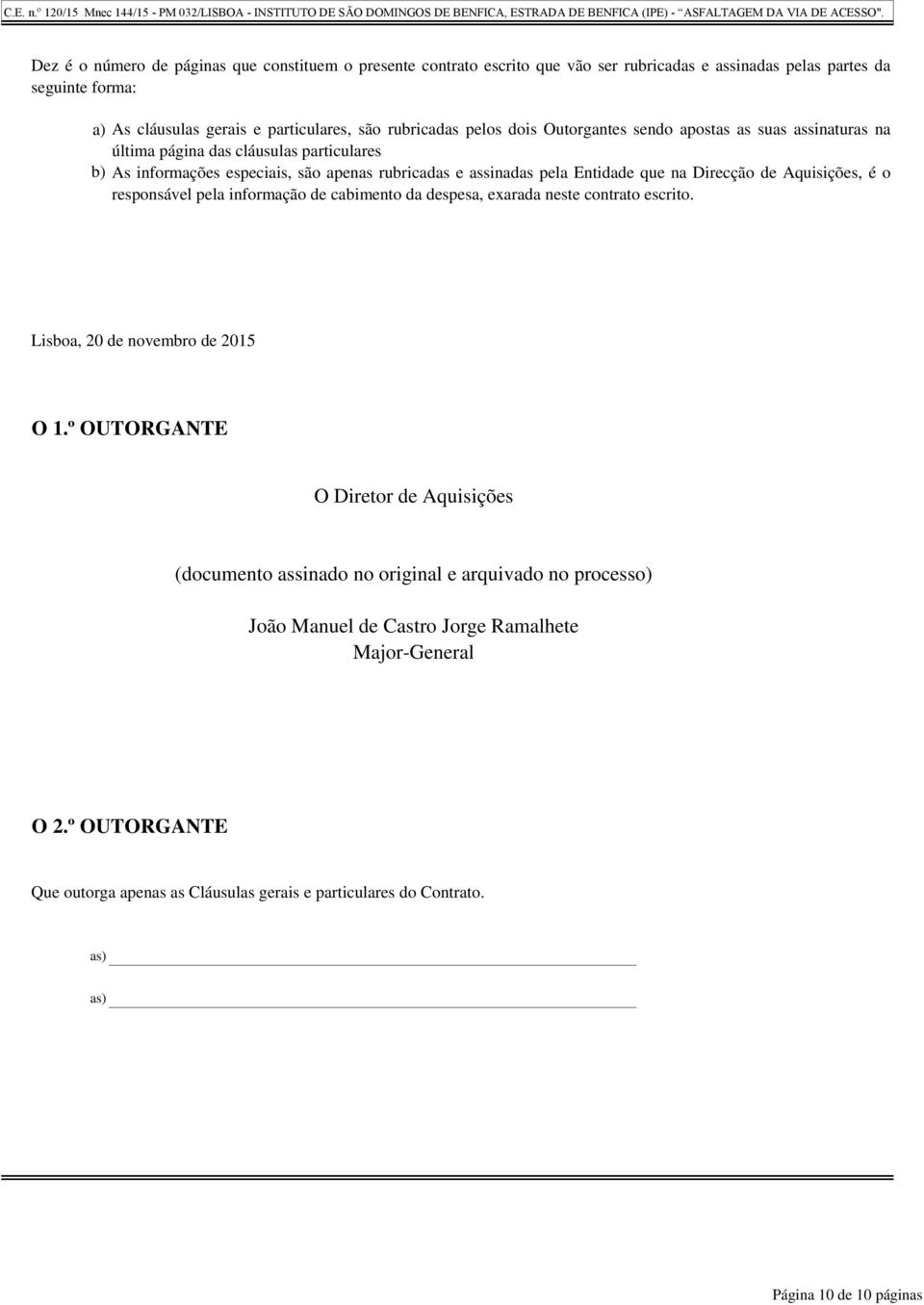 Aquisições, é o responsável pela informação de cabimento da despesa, exarada neste contrato escrito. Lisboa, 20 de novembro de 2015 O 1.