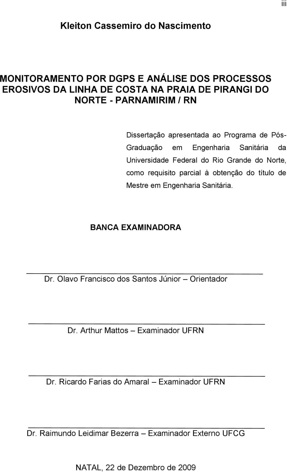 requisito parcial à obtenção do título de Mestre em Engenharia Sanitária. BANCA EXAMINADORA Dr. Olavo Francisco dos Santos Júnior Orientador Dr.