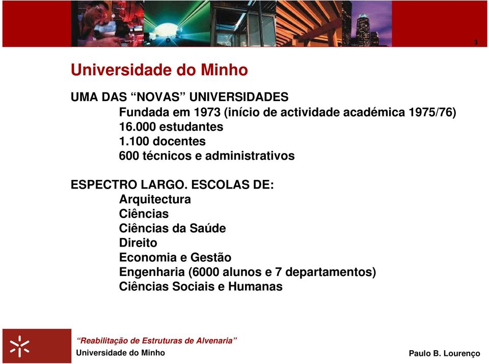 100 docentes 600 técnicos e administrativos ESPECTRO LARGO.