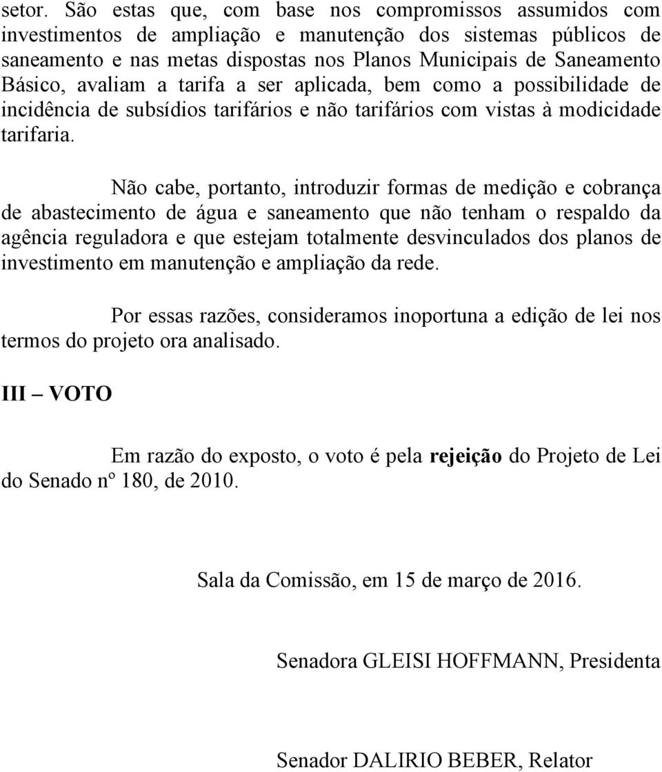 avaliam a tarifa a ser aplicada, bem como a possibilidade de incidência de subsídios tarifários e não tarifários com vistas à modicidade tarifaria.