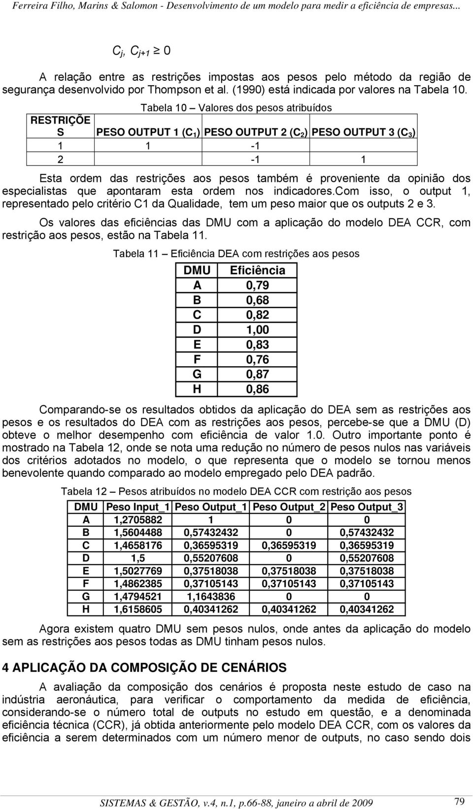 apotara esta orde os idicadores.co isso, o output, represetado pelo critério C da Qualidade, te u peso aior que os outputs 2 e 3.