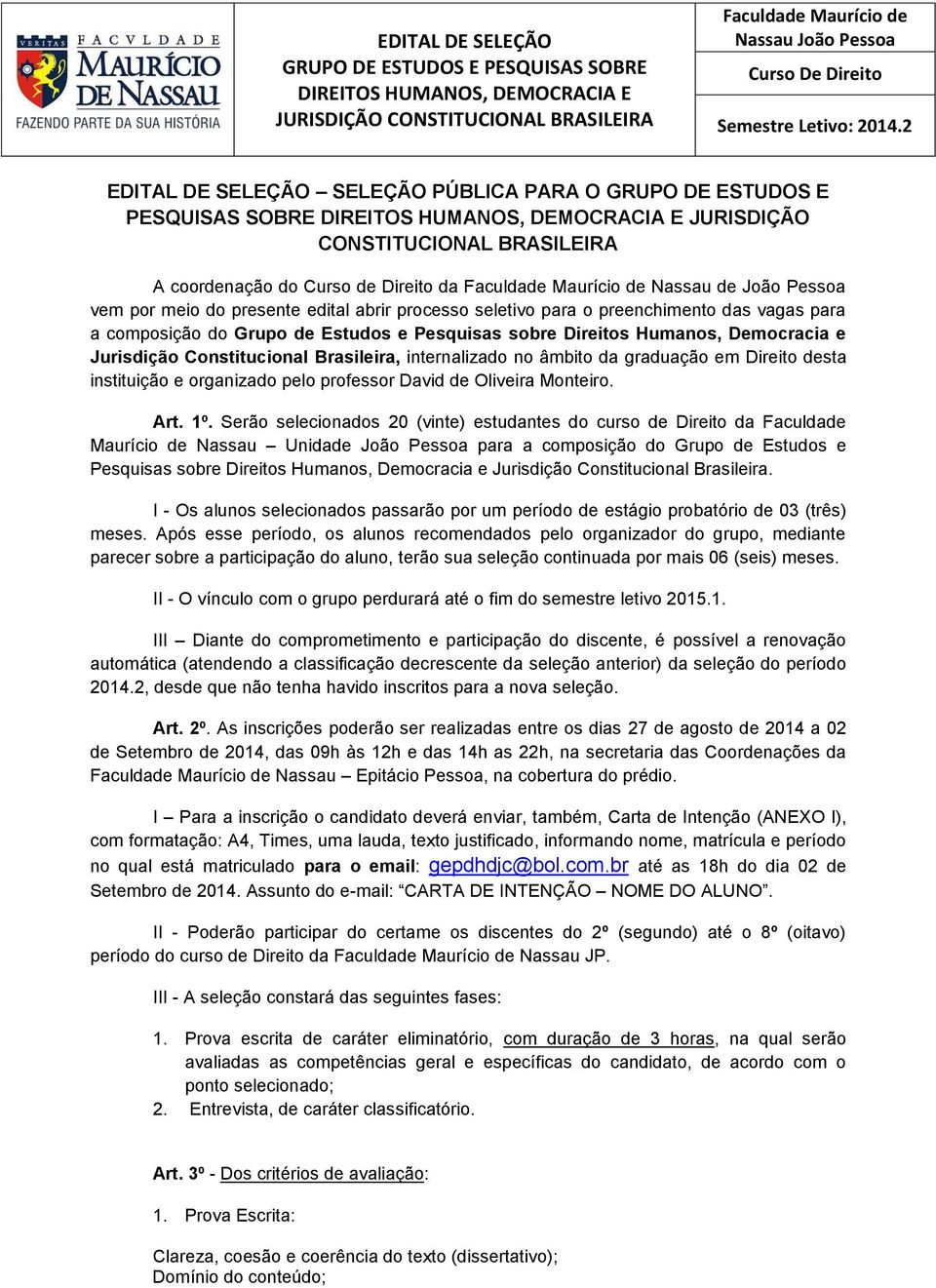 internalizado no âmbito da graduação em Direito desta instituição e organizado pelo professor David de Oliveira Monteiro. Art. 1º.