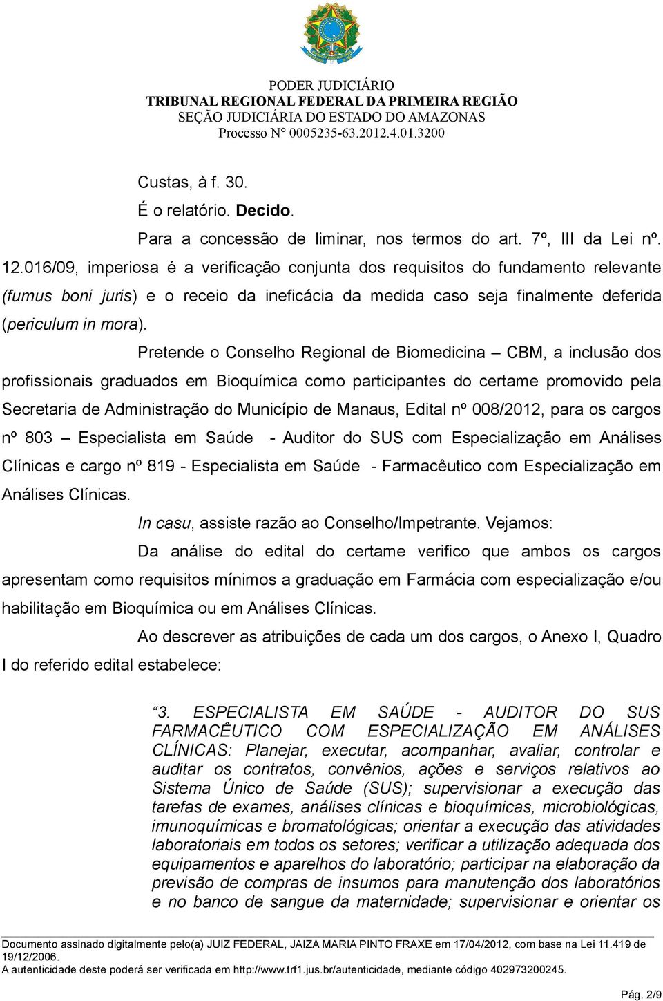 Pretende o Conselho Regional de Biomedicina CBM, a inclusão dos profissionais graduados em Bioquímica como participantes do certame promovido pela Secretaria de Administração do Município de Manaus,