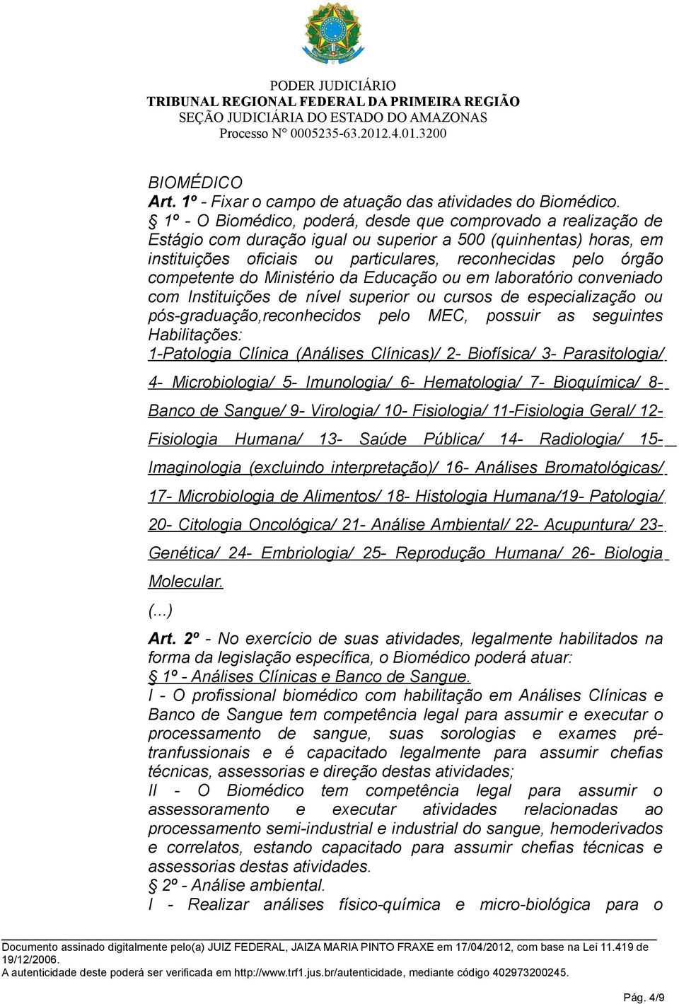 competente do Ministério da Educação ou em laboratório conveniado com Instituições de nível superior ou cursos de especialização ou pós-graduação,reconhecidos pelo MEC, possuir as seguintes