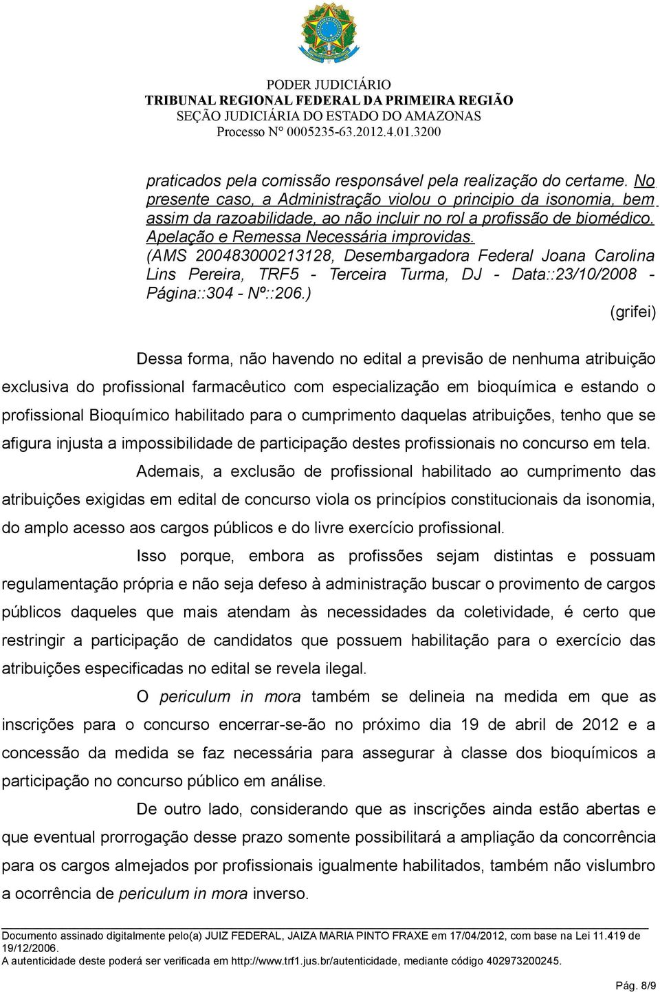 (AMS 200483000213128, Desembargadora Federal Joana Carolina Lins Pereira, TRF5 - Terceira Turma, DJ - Data::23/10/2008 - Página::304 - Nº::206.