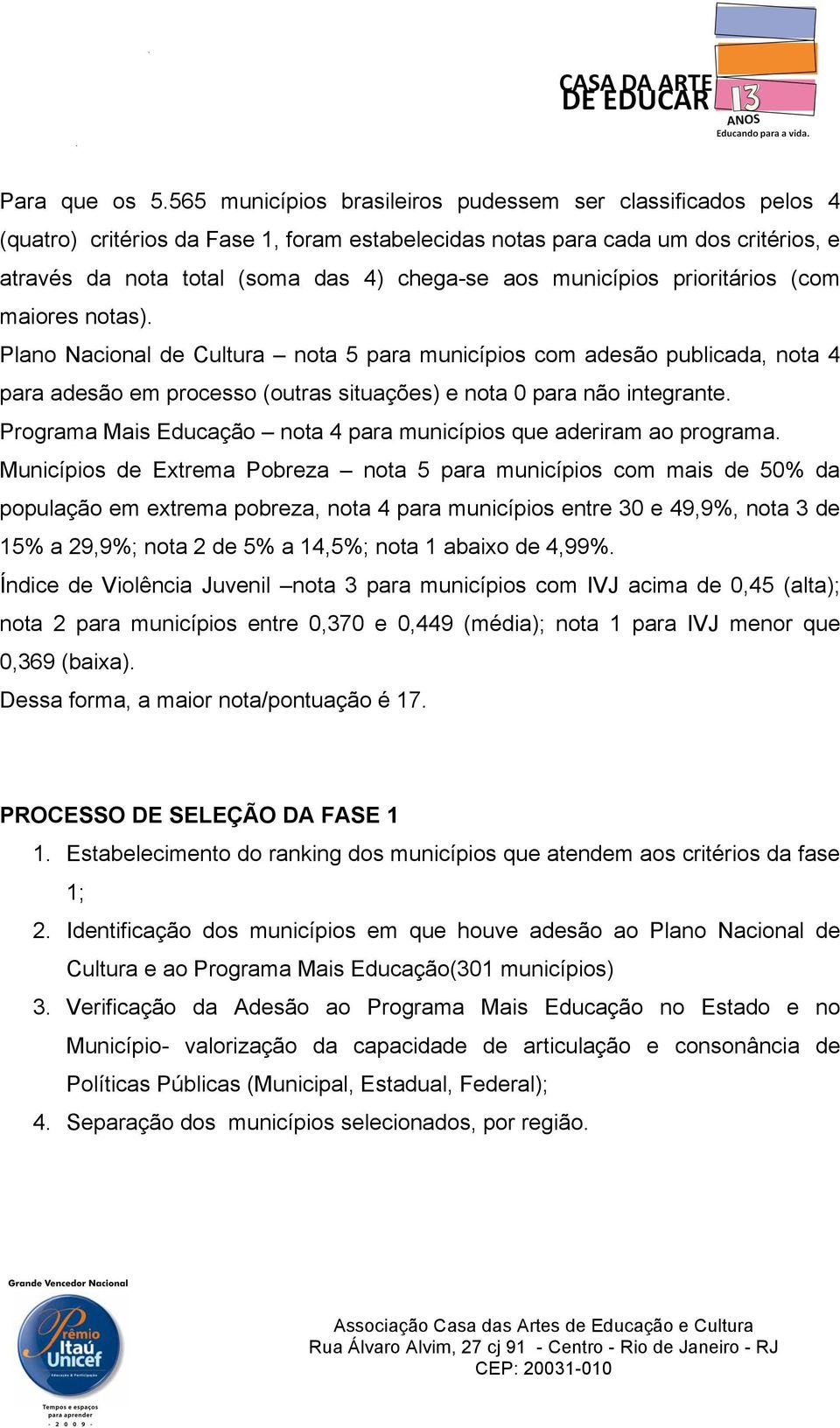 municípios prioritários (com maiores notas). Plano Nacional de Cultura nota 5 para municípios com adesão publicada, nota 4 para adesão em processo (outras situações) e nota 0 para não integrante.