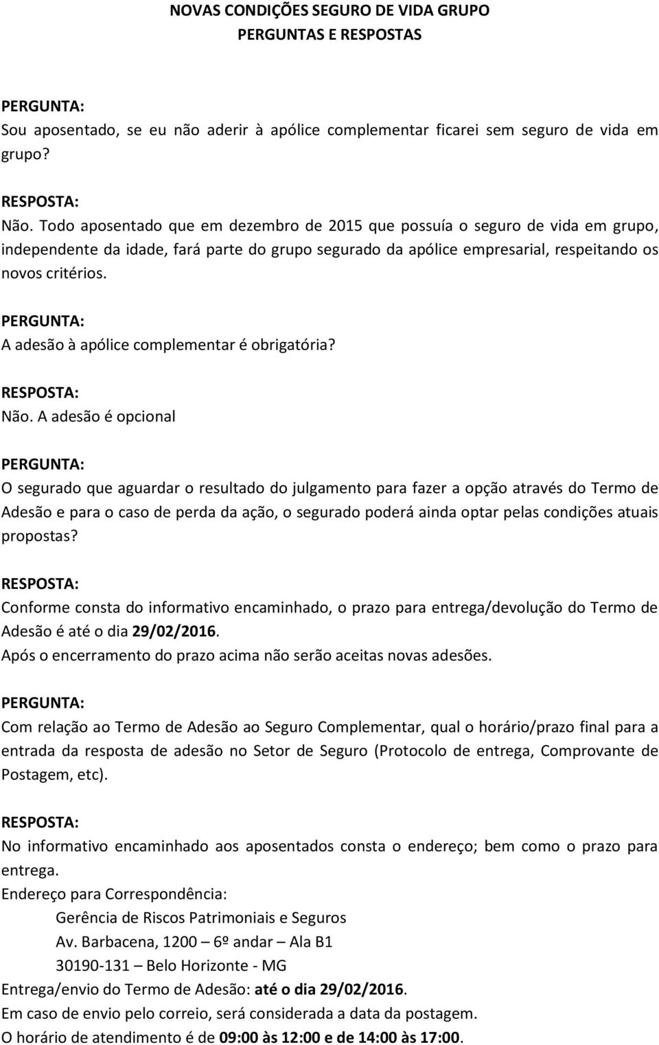 A adesão à apólice complementar é obrigatória? Não.