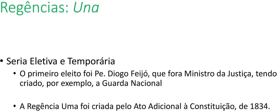 Diogo Feijó, que fora Ministro da Justiça, tendo criado,