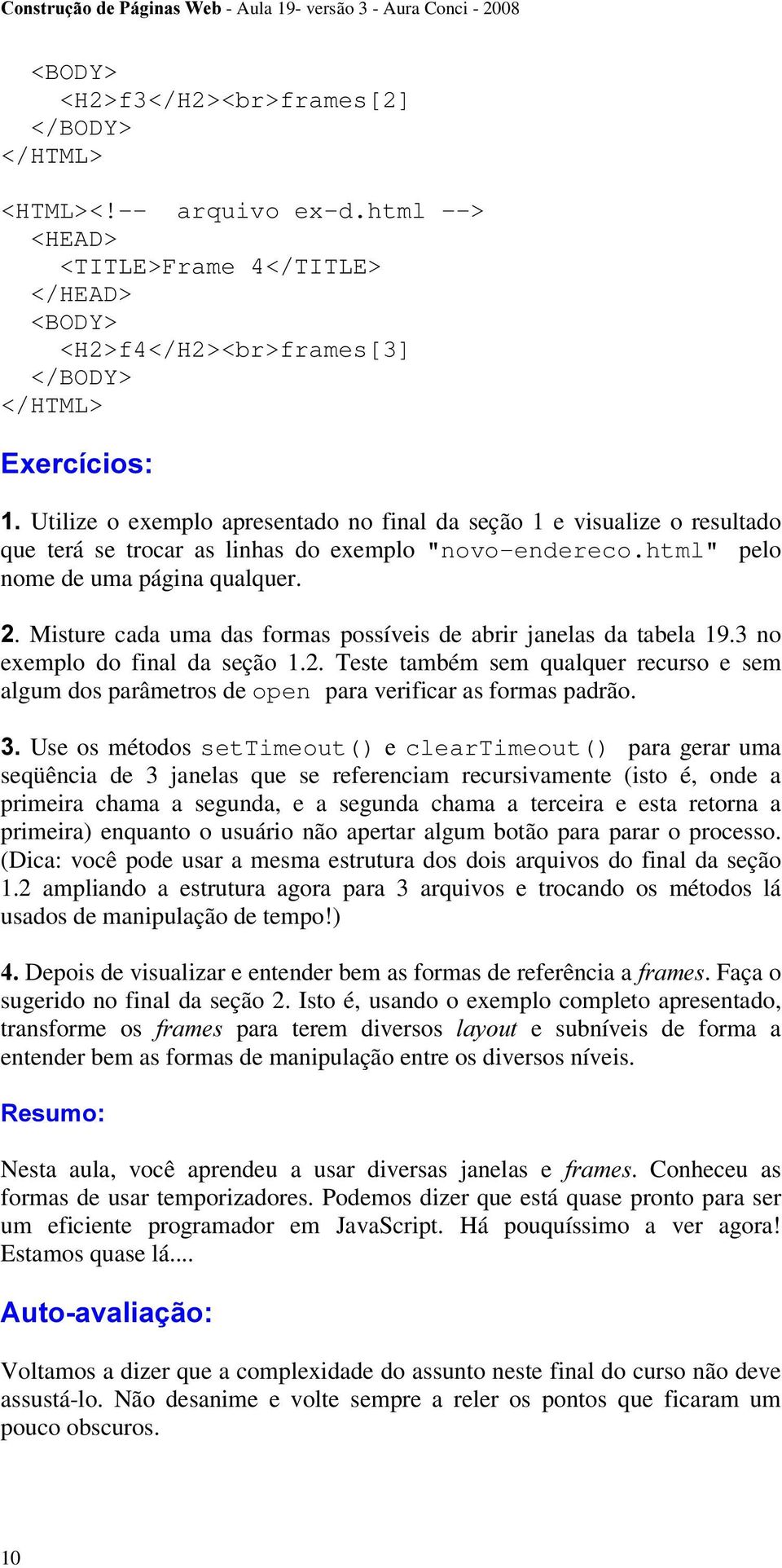 "novo-endereco.html" pelo nome de uma página qualquer.. Misture cada uma das formas possíveis de abrir janelas da tabela 19.3 no exemplo do final da seção 1.2.