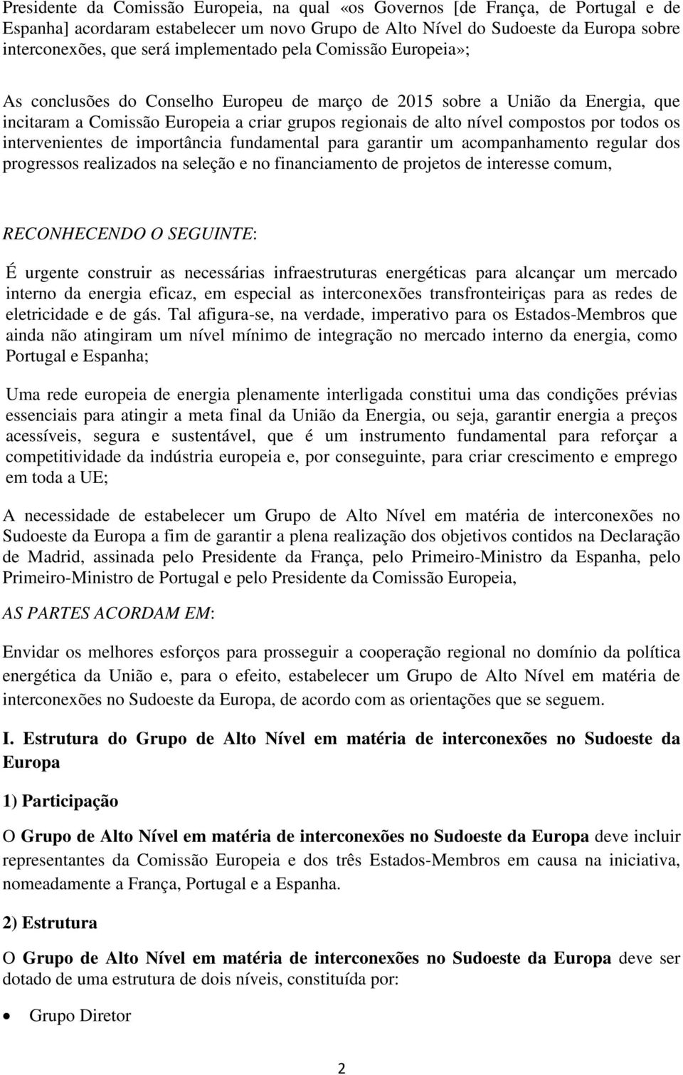 por todos os intervenientes de importância fundamental para garantir um acompanhamento regular dos progressos realizados na seleção e no financiamento de projetos de interesse comum, RECONHECENDO O