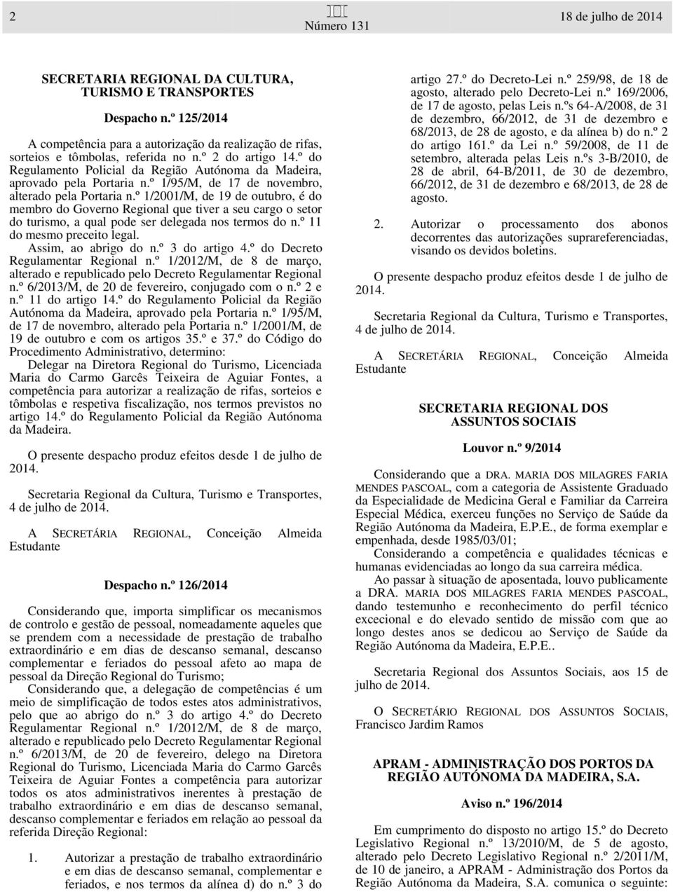 º do Regulamento Policial da Região Autónoma da Madeira, aprovado pela Portaria n.º 1/95/M, de 17 de novembro, alterado pela Portaria n.